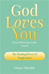 Book cover of God Loves You Even When You Can't Feel It Book 3 by Grace Sinclair