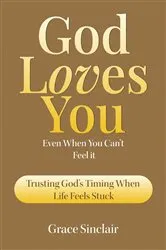 Book cover of God Loves You Even When You Can't Feel It Book 4 by Grace Sinclair