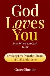 Book cover of God Loves You Even When You Can't Feel It Book 5 by Grace Sinclair