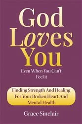 Book cover of God Loves You Even When You Can't Feel It Book 9 by Grace Sinclair