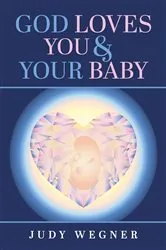 Book cover of God Loves You & Your Baby by Judy Wegner