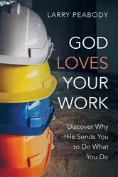 Book cover of God Loves Your Work by Larry Peabody