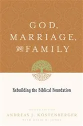 Book cover of God, Marriage, and Family (Second Edition) by Andreas J. Köstenberger