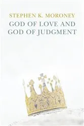 Book cover of God of Love and God of Judgement by Stephen K. Moroney
