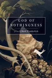 Book cover of God of Nothingness by Mark Wunderlich