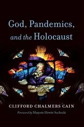 Book cover of God, Pandemics, and the Holocaust by Clifford Chalmers Cain