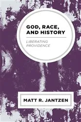Book cover of God, Race, and History by Matt R. Jantzen