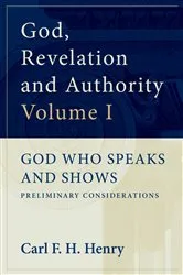 Book cover of God, Revelation and Authority: God Who Speaks and Shows (Vol. 1) by Carl F. H. Henry