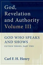 Book cover of God, Revelation and Authority: God Who Speaks and Shows (Vol. 3) by Carl F. H. Henry