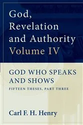 Book cover of God, Revelation and Authority: God Who Speaks and Shows (Vol. 4) by Carl F. H. Henry