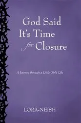 Book cover of God Said It’S Time for Closure by Lora-Neish