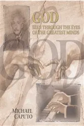 Book cover of God Seen Through the Eyes of the Greatest Minds by Michael Caputo