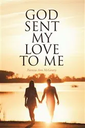 Book cover of God Sent My Love to Me by Patricia Ann McGentry
