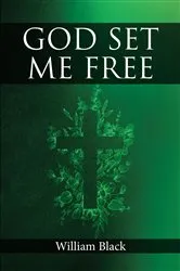 Book cover of God Set Me Free by William Black