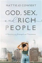 Book cover of God, Sex, and Rich People by Mattie Jo Cowsert