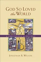 Book cover of God So Loved the World by Jonathan R. Wilson