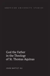 Book cover of God the Father in the Theology of St. Thomas Aquinas by John Baptist Ku