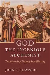 Book cover of God the Ingenious Alchemist by John R. Claypool