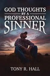 Book cover of God Thoughts by a Professional Sinner by Tony R. Hall