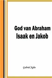 Book cover of God van Abraham,Isaak en Jakob by Gabriel Agbo