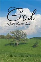 Book cover of God Wants You to Know... by Ruth L. Coffing