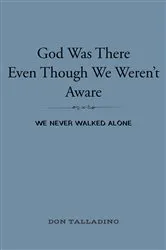 Book cover of God Was There Even Though We Weren't Aware by Don Talladino