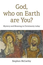 Book cover of God, Who On Earth Are You? by Stephen McCarthy