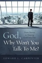 Book cover of God, Why Won't You Talk To Me? by Carpenter, Edward, L.