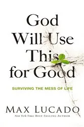 Book cover of God Will Use This for Good by Max Lucado