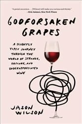 Book cover of Godforsaken Grapes by Jason Wilson