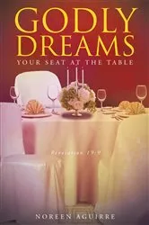 Book cover of Godly Dreams: Your Seat at the Table by Noreen Aguirre