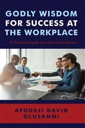 Book cover of Godly Wisdom for Success at the Workplace by Unknown