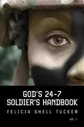 Book cover of God's 24-7 Soldier's Handbook by Felicia Shell Tucker