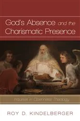Book cover of God’s Absence and the Charismatic Presence by Roy D. Kindelberger