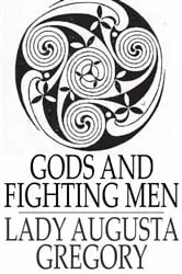 Book cover of Gods and Fighting Men by Lady Augusta Gregory