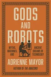 Book cover of Gods and Robots by Adrienne Mayor