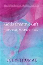 Book cover of God's Creative Gift—Unleashing the Artist in You by Jody Thomae
