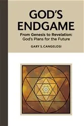 Book cover of God's Endgame: From Genesis to Revelation by Gary S Cangelosi