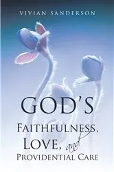 Book cover of God's Faithfulness, Love, and Providential Care by Vivian Sanderson