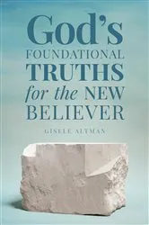 Book cover of God's Foundational Truths for the New Believer by Gisele Altman