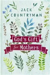 Book cover of God's Gift for Mothers by Jack Countryman