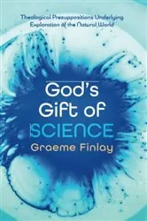 Book cover of God’s Gift of Science by Graeme Finlay