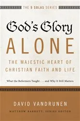 Book cover of God's Glory Alone---The Majestic Heart of Christian Faith and Life by David VanDrunen