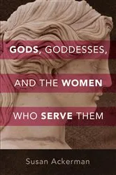 Book cover of Gods, Goddesses, and the Women Who Serve Them by Susan Ackerman