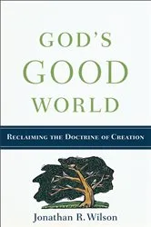 Book cover of God's Good World by Jonathan R. Wilson