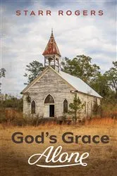 Book cover of God’s Grace Alone by Starr Rogers