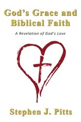 Book cover of God's Grace and Biblical Faith by Stephen J. Pitts