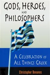 Book cover of Gods, Heroes, And Philosophers: A Celebration Of All Things Greek by Christopher Bonanos