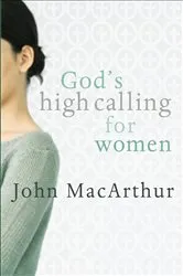 Book cover of God's High Calling for Women (2nd ed.) by John MacArthur