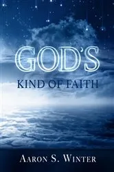 Book cover of God's Kind of Faith by Aaron S. Winter